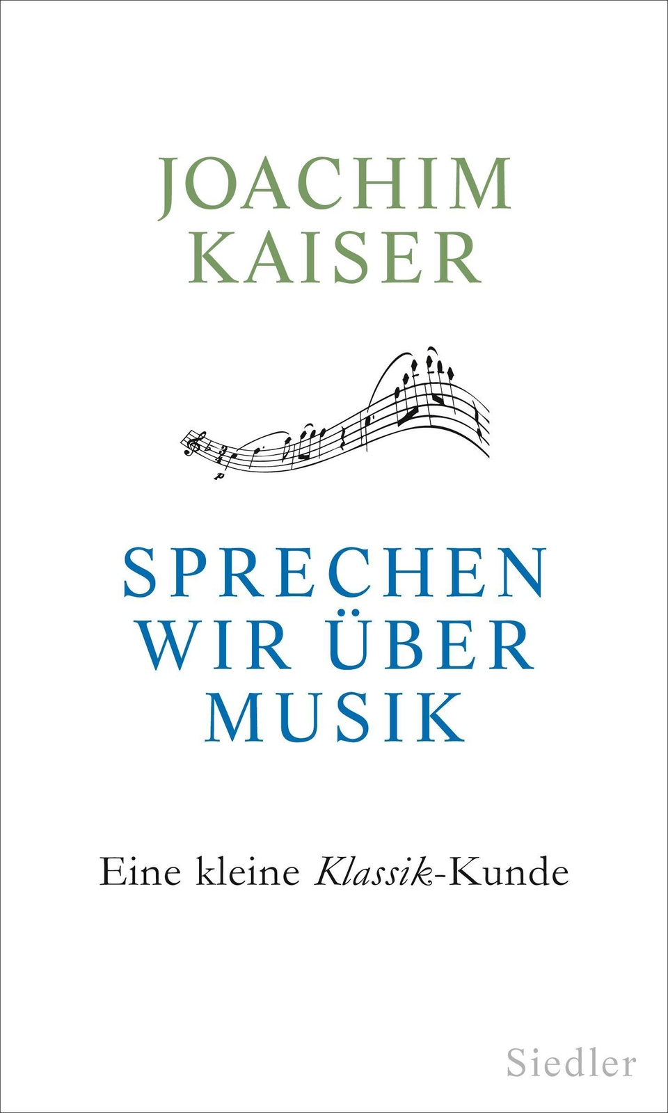 Sprechen Wir Über Musik | Eine Kleine Klassik-kunde | Joachim Kaiser |