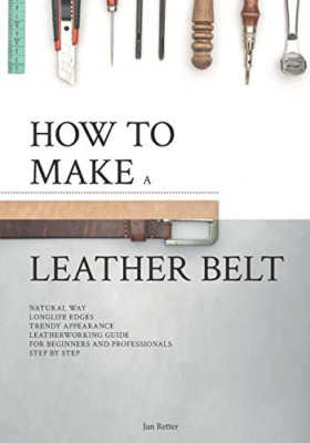 How to make a leather belt: Leatherworking guide for be - Paperback / softback N