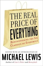 THE REAL PRICE OF EVERYTHING: REDISCOVERING THE SIX By Michael Lewis - Hardcover