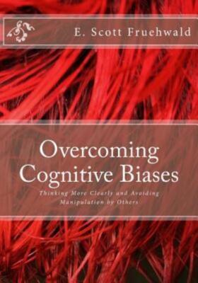 Overcoming Cognitive Biases: Thinking More Clearly And Avoiding Manipulatio...