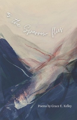 as the Sparrow flies by Grace E. Kelley Paperback Book