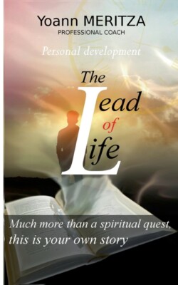 The Lead Of Life: Much More Than A Spiritual Quest, This Is Your Own Story