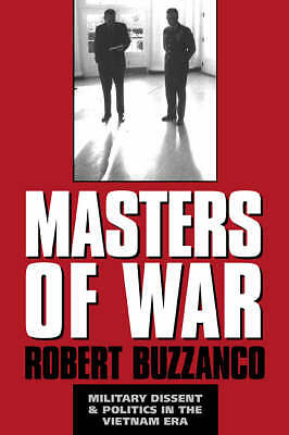 Masters of War Military Dissent and Politics in the Vietnam Era Buzzanco