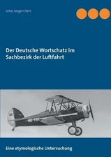 Der Deutsche Wortschatz im Sachbezirk der Luftfahrt by Jobst J?rgen Ikert (Germa