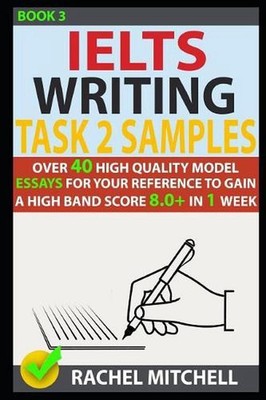 Ielts Writing Task 2 Samples: Over 40 High-Quality Model Essays for Your Referen