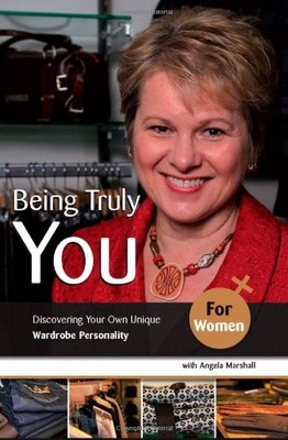 Being Truly You... for Women: Discovering Your Own Unique Wardro