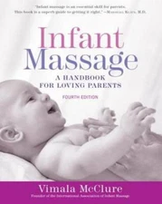 Infant Massage (Fourth Edition): A Handbook for Loving Parents - GOOD