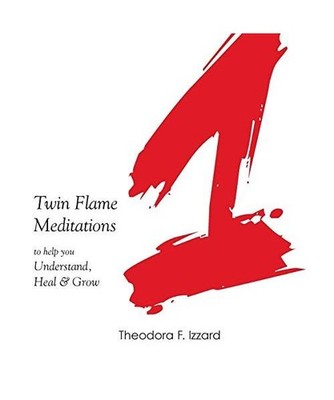 1 - Twin Flame meditations to help you understand, heal & grow, Theodora Izzard