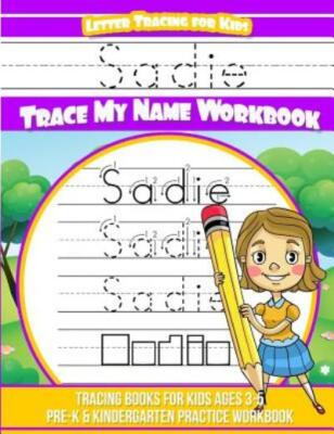 Sadie Letter Tracing For Kids Trace My Name Workbook: Tracing Books For Kid...