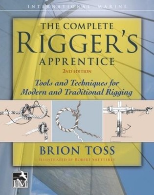 Brion Toss The Complete Rigger's Apprentice: Tools and Techniques for (Hardback)