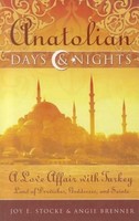 Anatolian Days & Nights: A Love Affair With Turkey: Land Of Dervishes, Godd