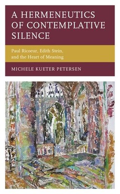 A Hermeneutics Of Contemplative Silence: Paul Ricoeur, Edith...