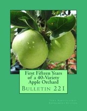 First Fifteen Years of a 40-Variety Apple Orchard: Bulletin 221 [Paperback]
