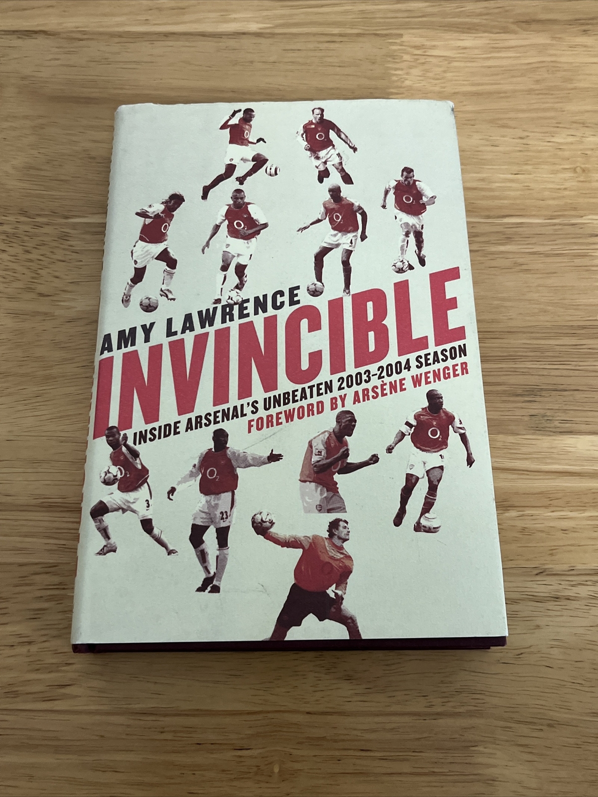 Invincible: Inside Arsenal's Unbeaten 2003-2004 Season by Amy Lawrence...