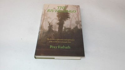 			The River Congo: The Discovery, Exploration and Exploitation of t		