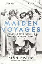 Maiden Voyages: women and the Golden Age of transatlantic travel by Siân Evans