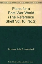 Plans for a Post-War World (The Reference Shelf Vol.16, No.2) [Hardcover] Johns