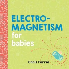 Electromagnetism for Babies (Baby University) - Board book - VERY GOOD