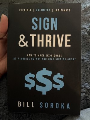 Sign and Thrive : How to Make Six Figures As a Mobile Notary and Loan Sin.. C756
