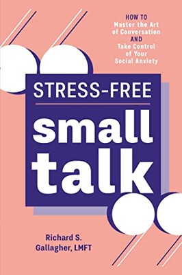 Stress-Free Small Talk: How to Master the Art of Conversation an
