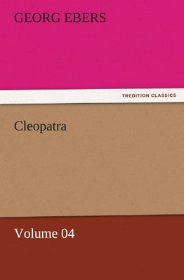 Cleopatra - Volume 04 - Paperback NEW Georg Ebers 11/11/2011