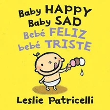 Baby Happy Baby Sad/BebÃ¨ feliz bebÃ¨ triste (Leslie Patricelli boar - VERY GOOD