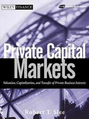 Private Capital Markets: Valuation, Capitalization, and Transfer of Private
