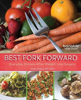 BEST FORK FORWARD Everyday Dinners After Weight Loss Surgery Steph Wagner Buch