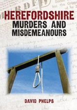 David Phelps Herefordshire Murders and Misdemeanours (Paperback)