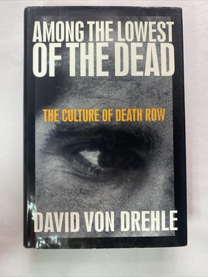 Among the Lowest of the Dead : The Culture on Death Row by David Von Ehle (1995,
