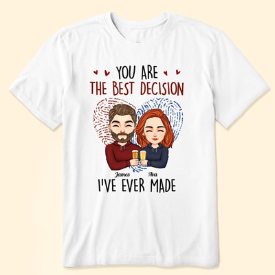 You Are The Best Decision Ive Ever Made Couples   Personalized Shir