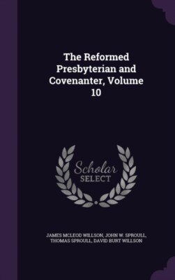Willson - Reformed Presbyterian and Covenanter Volume 10 - New hardba - X555z