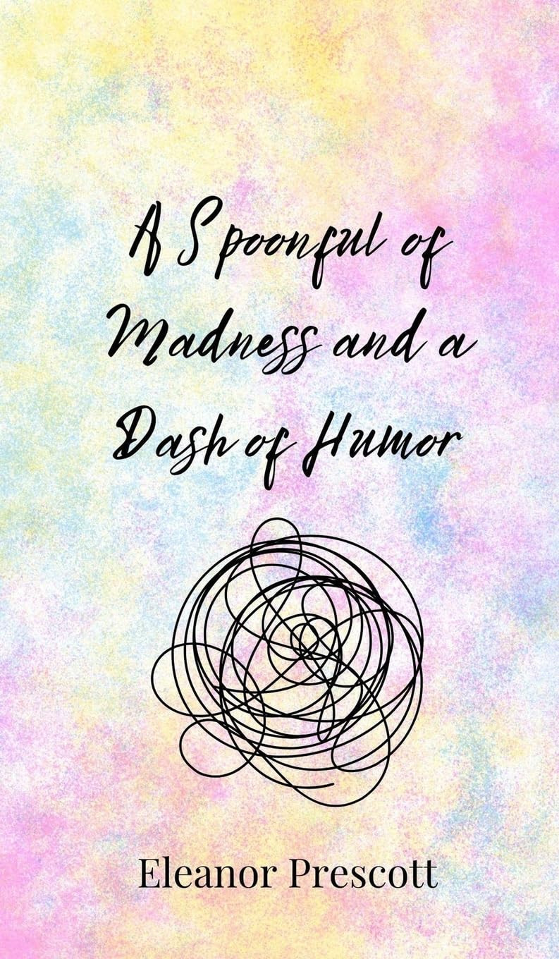 Eleanor Prescott A Spoonful of Madness and a Dash of Humor (Copertina rigida)