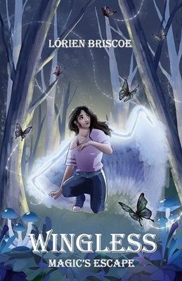 Magic's Escape: Wingless by Lorien Rose Briscoe Paperback Book