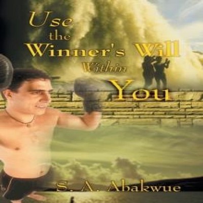 Use the Winner's Will Within You S. A. Abakwue Paperback Author S