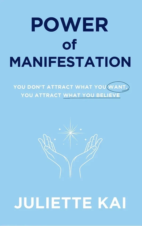 Power Of Manifestation : You don’t attract what you want by Juliette Kai PB