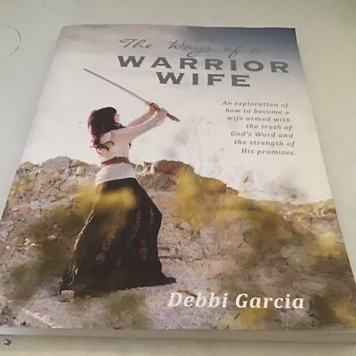 THE WAYS OF A WARRIOR WIFE By Debbi Garcia