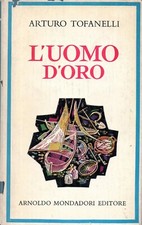 Arturo Tofanelli L'uomo d'oro  Mondadori  Narratori italiani n. 43  1957 1a ed.