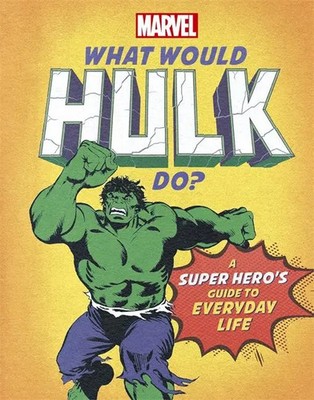 What Would Hulk Do? | A Marvel super hero's guide to everyday life | Nate Rae