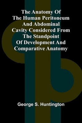 The Anatomy of the Human Peritoneum and Abdominal Cavity Considered from the...