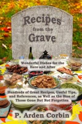 Recipes From The Grave: Wonderful Dishes For The Here And After