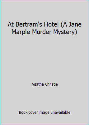 At Bertram's Hotel (A Jane Marple Murder Mystery) by Agatha Christie