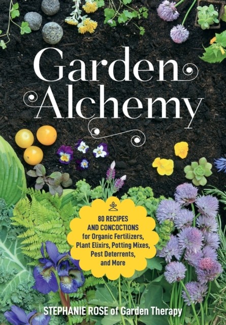 Garden Alchemy by Stephanie Rose (Paperback Book)