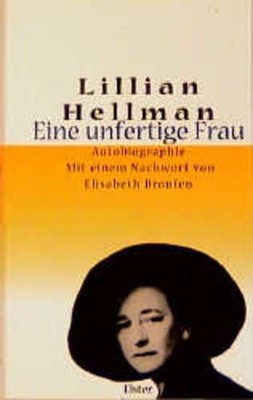 Eine unfertige Frau Lillian Hellman. Aus dem Engl. von Kyra Stormberg. Mit einem