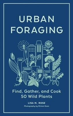 Urban Foraging | Find, Gather, and Cook 50 Wild Plants | Lisa M. Rose | Englisch