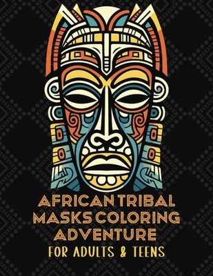 African Tribal Masks: 40 Unique Coloring Pages for Adults &