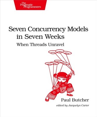 Seven Concurrency Models in Seven Weeks by Paul Butcher (Paperback Book)