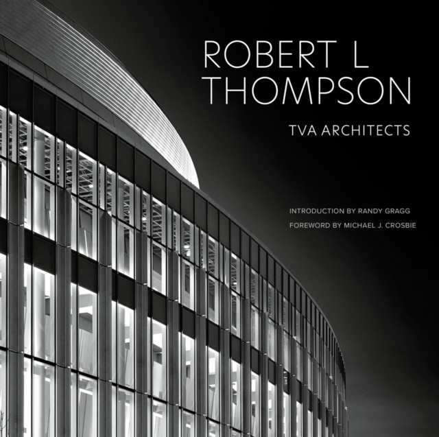 Robert L Thompson TVA Architects by Robert L, FAIA Thompson (Hardback Book)