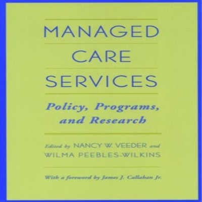 Managed Care Services Policy Programs and Research Nancy W. Veede
