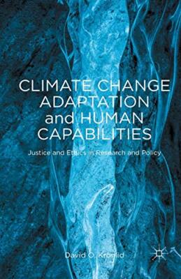 Climate Change Adaptation and Human Capabilities : Justice and Ethics in Rese-,
